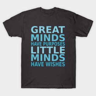 Great minds have purposes, little minds have wishes | Perseverance Quotes T-Shirt